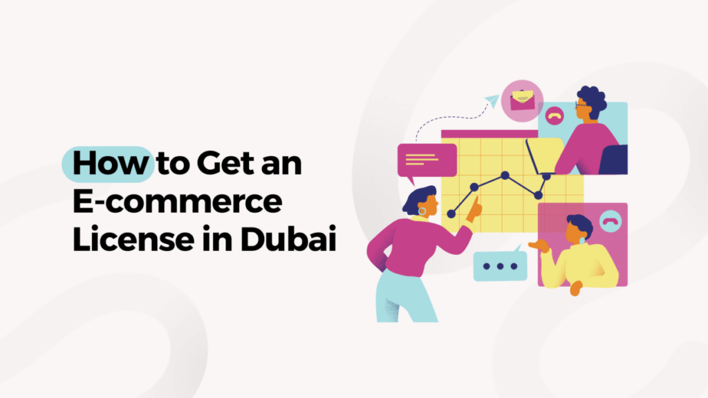 How to Get an E-commerce License in Dubai