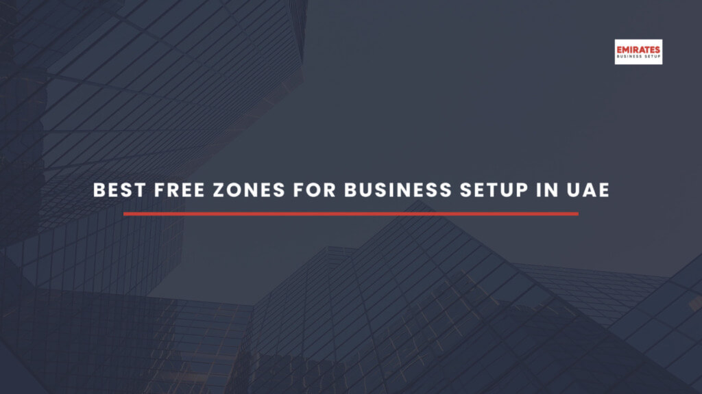 Which free zones are best for business setup in UAE?
